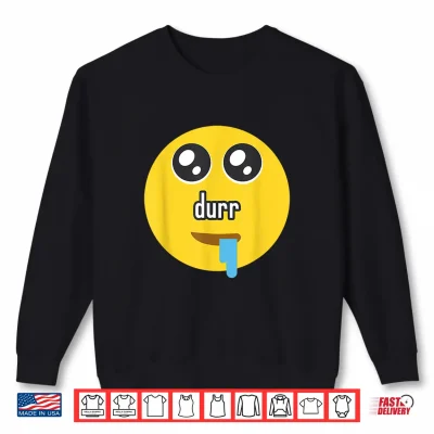 Sweatshirt Funny Durr Drooling Face Meme Shirt