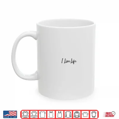 Mug I Live Life Script Logo Minimalist Motivational Shirt
