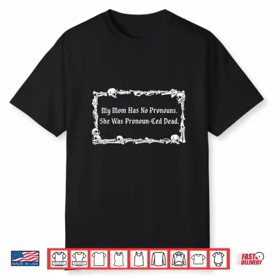 My Mom Has No Pronouns She Was Pronoun Ced Dead Mothers Day Shirt