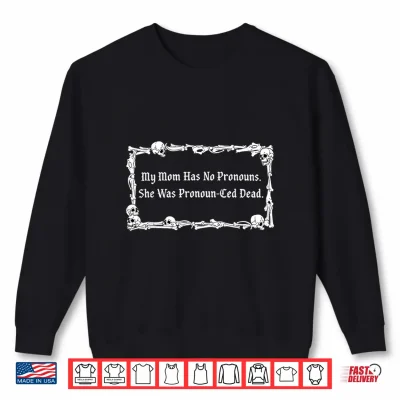 Sweatshirt My Mom Has No Pronouns She was Pronoun CED Dead Mothers Day Shirt