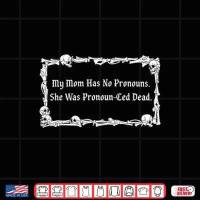 Design My Mom Has No Pronouns She was Pronoun CED Dead Mothers Day Shirt