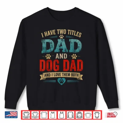 Sweatshirt Vintage Dad Dog Dad and I Love Them Both Funny Fathers Shirt