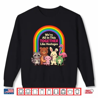 Sweatshirt Were All in This Together Like Hostages Sarcastic Humor Shirt