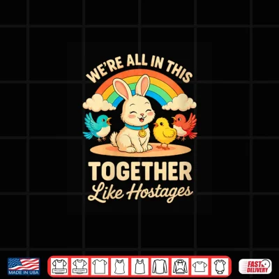 Design We are All in This Together Like Hostages Shirt