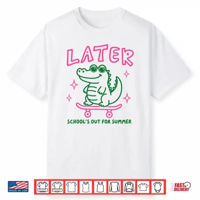 Later School Out Summer Alligator Skateboard Funny Shirt