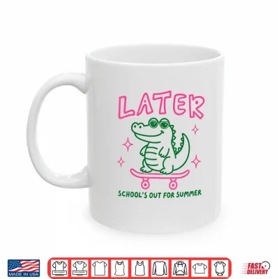 Mug Later School Out Summer Alligator Skateboard Funny Shirt