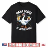 Nana Goose Is On The Loose Funny Grandma Shirt