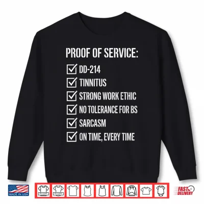 Sweatshirt Proof of Service T for Military Veterans Shirt