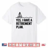 Cool Sailing For Men Women Retirement Plan Boating Sailboat Shirt