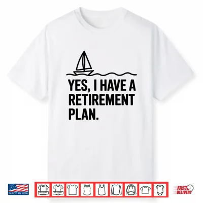 Cool Sailing For Men Women Retirement Plan Boating Sailboat Shirt