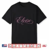 Eloise Name Women Elegant Cute Wife Fancy Girl Girlfriend Gf Shirt