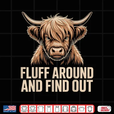 Design Fluff Around Find Out Highland Cow Funny Humor Shirt