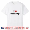 I Love Security Shirt