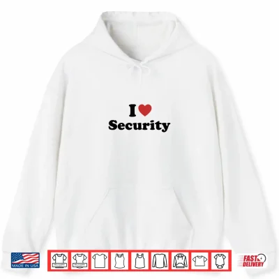Hoodie I Love Security Shirt