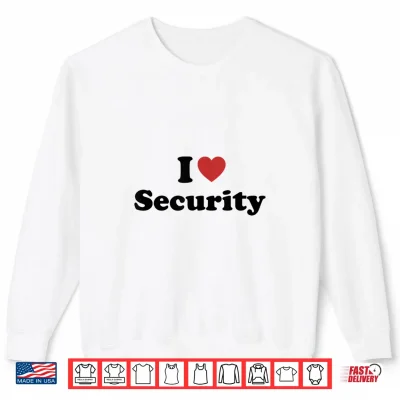 Sweatshirt I Love Security Shirt