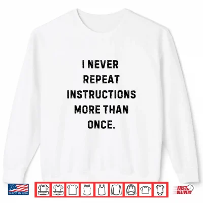Sweatshirt I Never Repeat Instructions More Than Once Funny Teacher Shirt