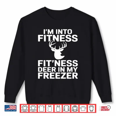 Sweatshirt Funny Im Into Fitness Fitness Deer in My Freezer Shirt