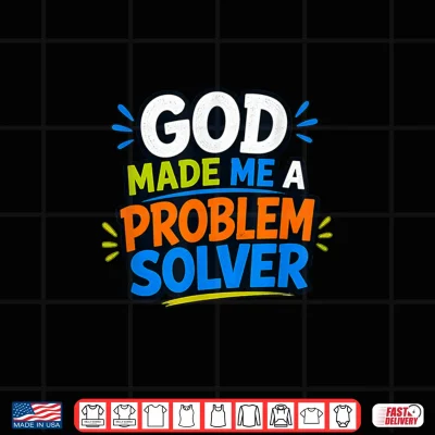 Design God Made Me A Problem Solver Faith Design Shirt