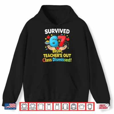 Hoodie Survived 67 Bruh Teachers Out Class Dismissed Last Day Meme Shirt