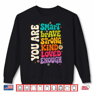 Sweatshirt You are Smart Brave Strong Kind Loved Motivation Teacher Kid Shirt