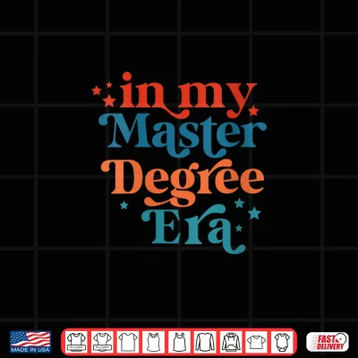 Design In My Master Degree Era Design Shirt