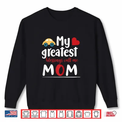 Sweatshirt My Greatest Blessings Call Me Mom Cute Motherhood Gift Shirt