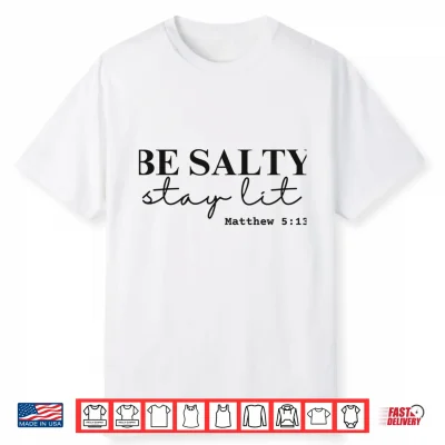 Be Salty Stay Lit Matthew 5 13 Design Shirt