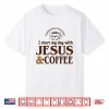 I Start My Day With Jesus And Coffee Christian Faith Shirt