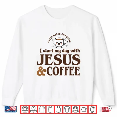 Sweatshirt I Start My Day with Jesus and Coffee Christian Faith Shirt