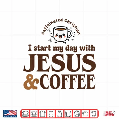 Design I Start My Day with Jesus and Coffee Christian Faith Shirt