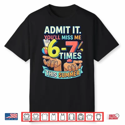 Last Day Of School Teacher Admit It You’Ll Miss Me 67 Shirt