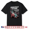 Mens Democracy Is Dying But Hey Nice Fireworks Performance Shirt