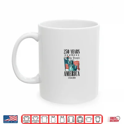 Mug Patriotic 250 Years We The People Statue Liberty Shirt