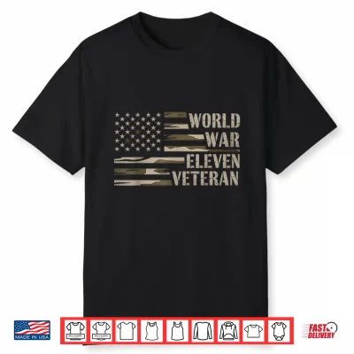 World War 11 Eleven Veteran Funny Shirt