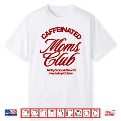 Caffeinated Moms Club Good Mood Fueled By Coffee Shirt