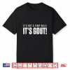 Funny Gout Saying Its Not Pimp Walk Its Gout Humor Shirt
