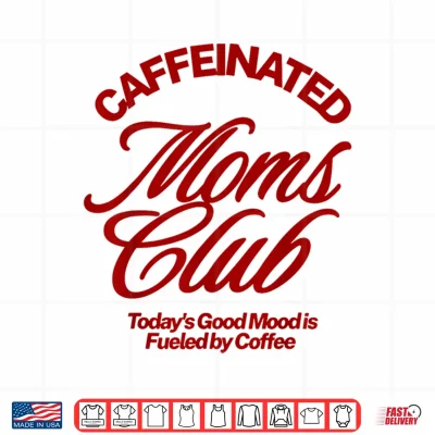 Design Caffeinated Moms Club Good Mood Fueled by Coffee Shirt
