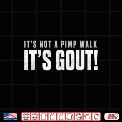 Design Funny Gout Saying Its Not Pimp Walk Its Gout Humor Shirt
