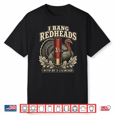 I Bang Redheads Turkey With My 3 1 2 In Funny Hunting Shirt