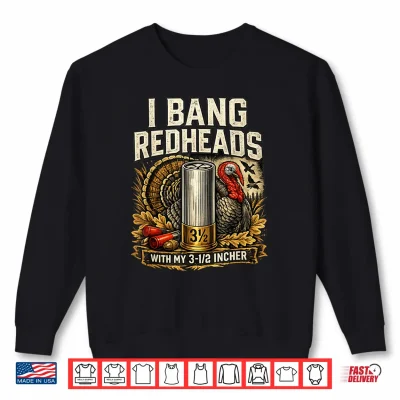Sweatshirt I Bang Redheads Turkey Hunting Gobbler Outdoorsman Shirt
