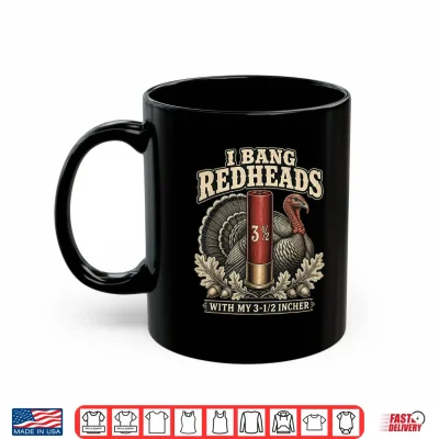 Mug I Bang Redheads Turkey with My 3 1 2 in Funny Hunting Shirt