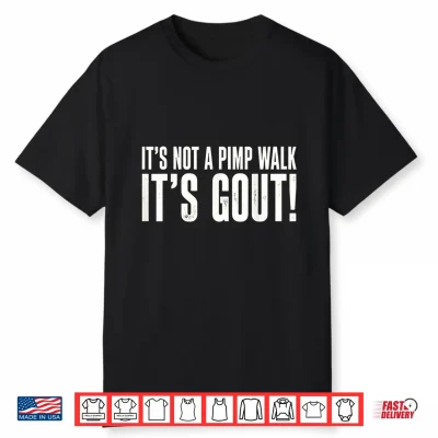 It’S Not A Pimp Walk It’S Gout Funny Aging Humor Shirt