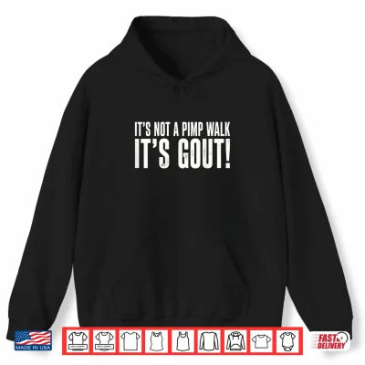 Hoodie Its Not A Pimp Walk Its Gout Funny Aging Humor Shirt