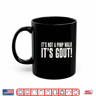 Mug Its Not A Pimp Walk Its Gout Funny Aging Humor Shirt