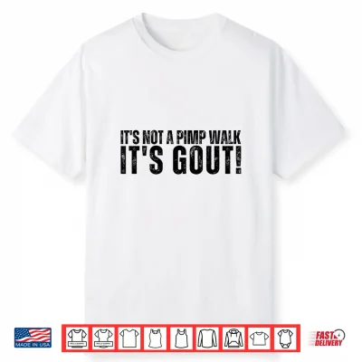 Its Not A Pimp Walk Its Gout Funny Aging Dark Medical Humor Shirt