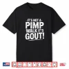 Its Not A Pimp Walk Its Gout Walk Medical Humor Shirt