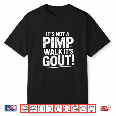 Its Not A Pimp Walk Its Gout Walk Medical Humor Shirt