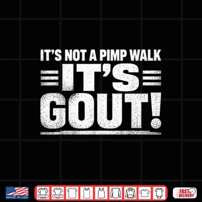 Design Its Not A Pimp Walk Its Gout Funny Old Man Medical Humor Shirt