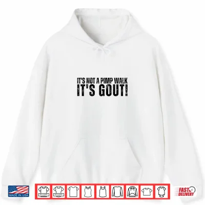 Hoodie Its Not A Pimp Walk Its Gout Funny Aging Dark Medical Humor Shirt