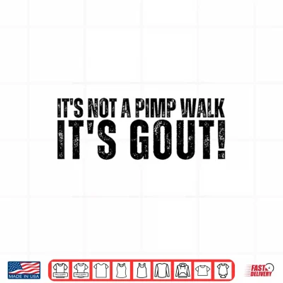 Design Its Not A Pimp Walk Its Gout Funny Aging Dark Medical Humor Shirt